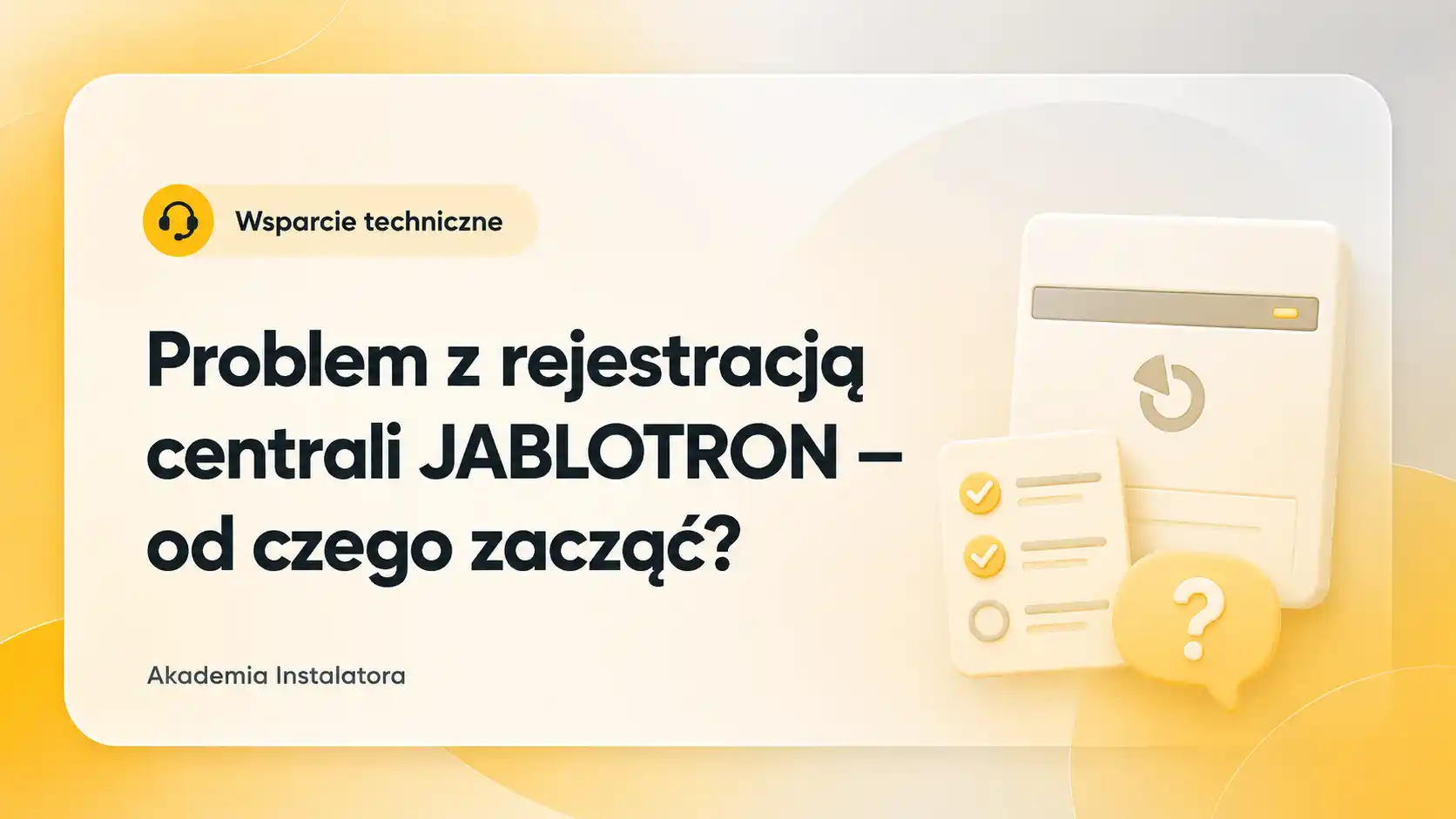 Problem z rejestracją centrali JABLOTRON — od czego zacząć?