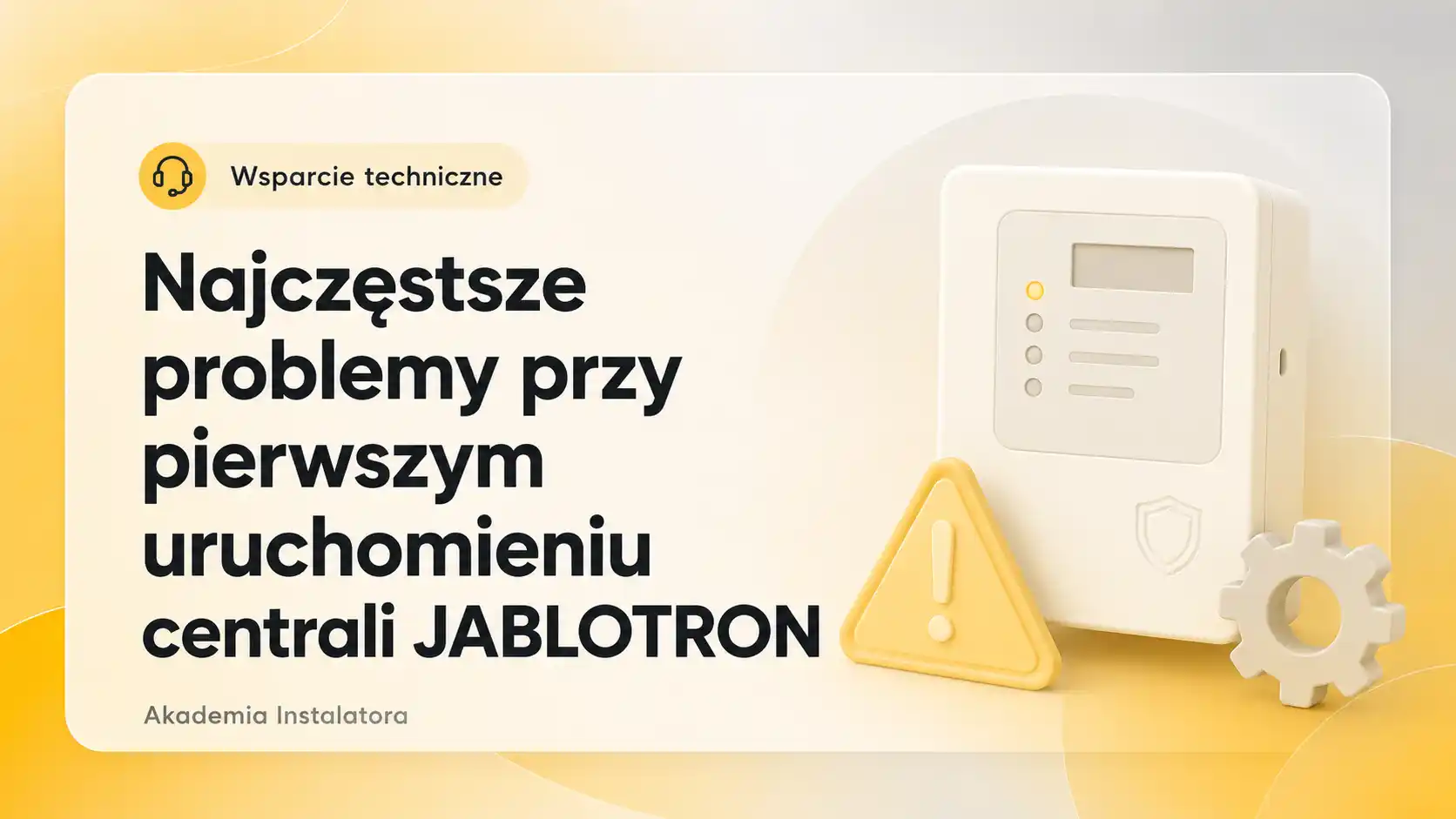 Najczęstsze problemy przy pierwszym uruchomieniu centrali JABLOTRON